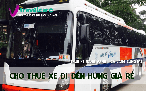 Thuê xe đi Đền Hùng từ Hà Nội 4-45 chỗ giá từ 1,6 triệu/ngày