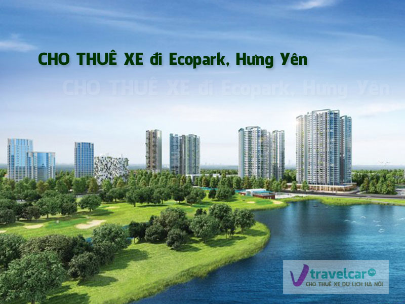 Cho Thuê Xe Đi Ecopark 1, 2, 3 Từ Hà Nội