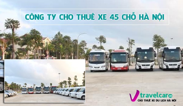 Cho Thuê Xe 45 Chỗ Có Lái tại Hà Nội, Giá từ 1,4 Triệu Đồng